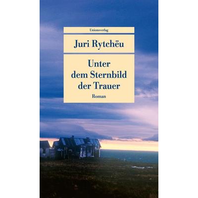 Unter dem Sternbild der Trauer, Taschenbuch von Juri Rytchëu, Unionsverlag, 978-3-293-71062-7