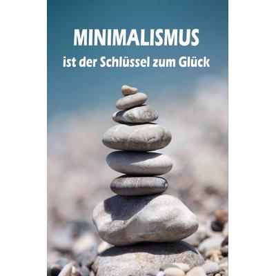 Minimalismus ist der Schlüssel zum Glück, Taschenbuch von Lea Barth, Epubli, 978-3-7418-8726-0