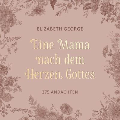 Eine Mama nach dem Herzen Gottes - Elizabeth George, Audio, 4260614061378