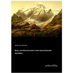 Berg- und Gletscherreisen in den österreichischen Hochalpen, Ratgeber von Anton Von Ruthner