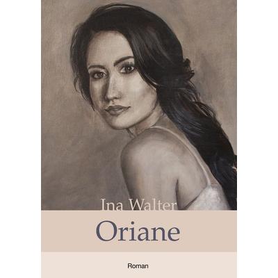 Oriane, Taschenbuch von Ina Walter, BoD – Books on Demand, 978-3-8482-6966-2