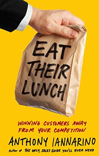 Anthony Iannarino - Eat Their Lunch: Winning Customers Away from Your Competition - Preis vom 09.10.2026 07:28:09 h
