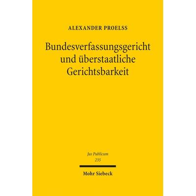 Bundesverfassungsgericht und überstaatliche Gerichtsbarkeit, Gebundene Ausgabe von Alexander Proelss, Mohr Siebeck, 978-3-16-153279-5