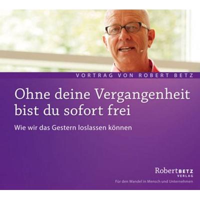 Ohne deine Vergangenheit bist du sofort frei - Robert Betz, CD, 9783940503657