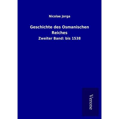 Geschichte des Osmanischen Reiches, Taschenbuch von Nicolae Jorga, BoD - Books on Demand