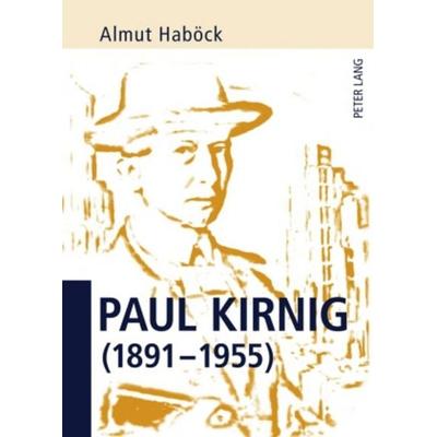Paul Kirnig (1891-1955), Taschenbuch von Almut Haböck, Peter Lang GmbH, Internationaler Verlag der Wissenschaften, 978-3-631-58456-9