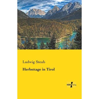 Herbsttage in Tirol, Taschenbuch von Ludwig Steub, BoD - Books on Demand, 978-3-95738-410-2