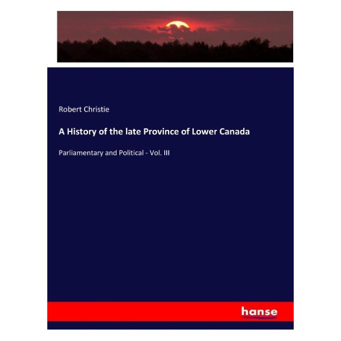 Hansebooks A History of the late Province of Lower Canada (Englisch, Softcover, Robert Christie) (57133324)