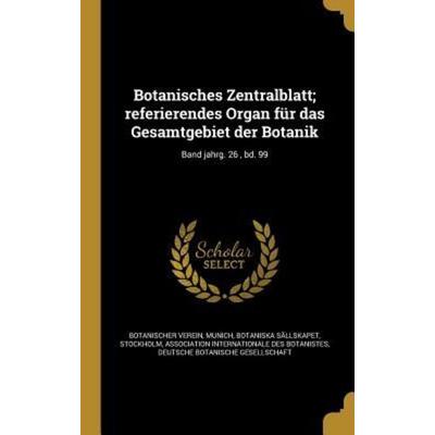 Botanisches Zentralblatt; referierendes Organ für das Gesamtgebiet der Botanik; Band jahrg. 26, bd. 99, Gebundene Ausgabe von , Creative Media