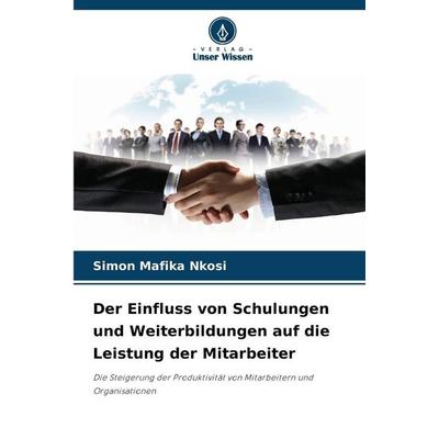 Der Einfluss von Schulungen und Weiterbildungen auf die Leistung der Mitarbeiter, Taschenbuch von Simon Mafika Nkosi, Verlag Unser Wissen,