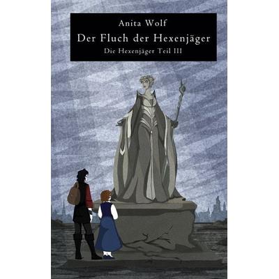 Der Fluch der Hexenjäger, Taschenbuch von Anita Wolf, BoD – Books on Demand, 978-3-7448-3831-3