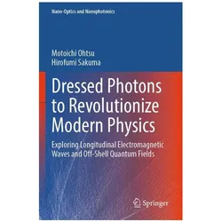 Dressed Photons to Revolutionize Modern Physics, Fachbücher von Motoichi Ohtsu, Hirofumi Sakuma