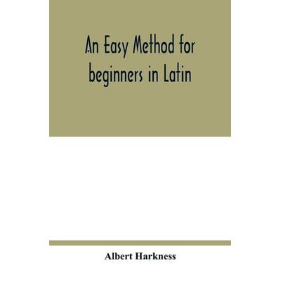 An easy method for beginners in Latin, Taschenbuch von Albert Harkness, Alpha Editions, 978-93-5401-804-6