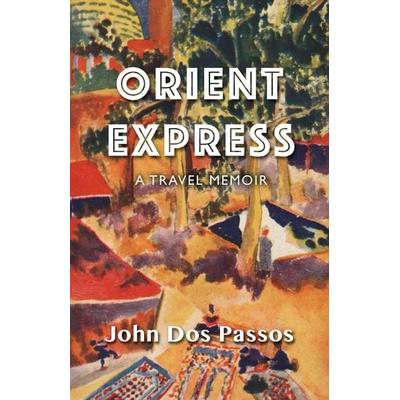 Orient Express, Taschenbuch von John Dos Passos, Open Road Integrated Media, Inc., 978-1-5040-1148-8