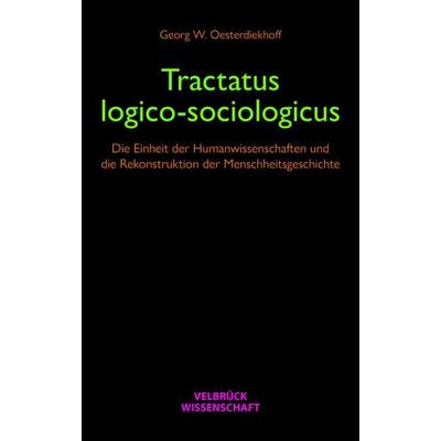 Tractatus logico-sociologicus, Taschenbuch von Georg W. Oesterdiekhoff, Velbrück, 978-3-95832-421-3