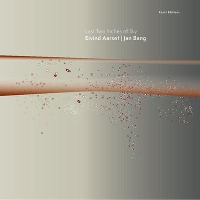 Last Two Inches Of Sky - Jan Bang,Eivind Aarset, CD
