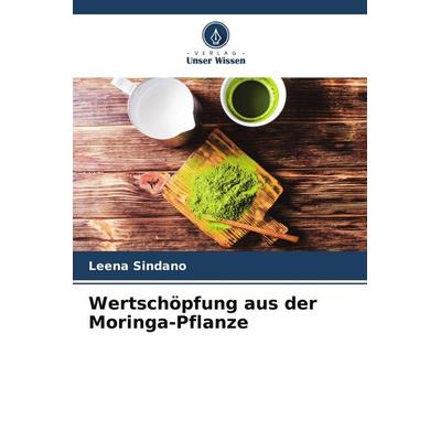 Wertschöpfung aus der Moringa-Pflanze, Taschenbuch von Leena Sindano, Verlag Unser Wissen, 978-620-5-03649-5