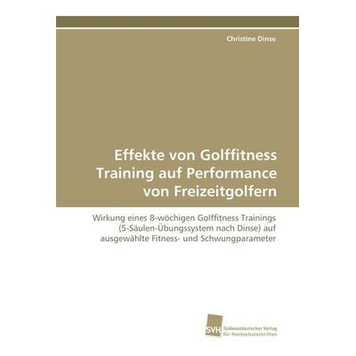 Effekte von Golffitness Training auf Performance von Freizeitgolfern, Taschenbuch von Christine Dinse, Südwestdeutscher Verlag für Hochschulschriften,