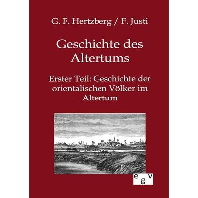 Geschichte des Altertums, Taschenbuch von G. F. Hertzberg,F. Justi, Europäischer Geschichtsverlag, 978-3-86382-658-1