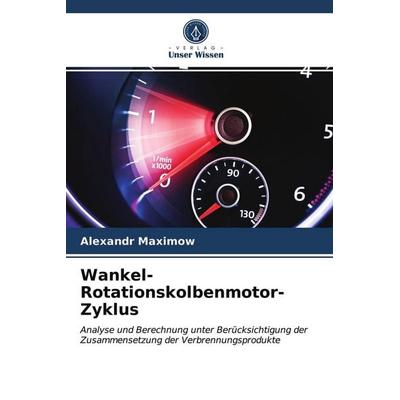 Wankel-Rotationskolbenmotor-Zyklus, Taschenbuch von Alexandr Maximow, Verlag Unser Wissen, 978-620-3-27584-1