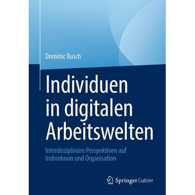 Individuen in digitalen Arbeitswelten, Gebundene Ausgabe von , Springer Fachmedien Wiesbaden GmbH, 978-3-658-44611-6