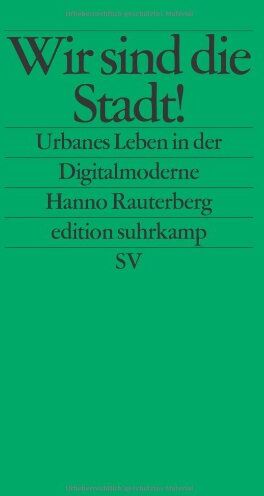 Hanno Rauterberg - Wir sind die Stadt!: Urbanes Leben in der Digitalmoderne (edition suhrkamp) - Preis vom 11.10.2026 03:10:56 h