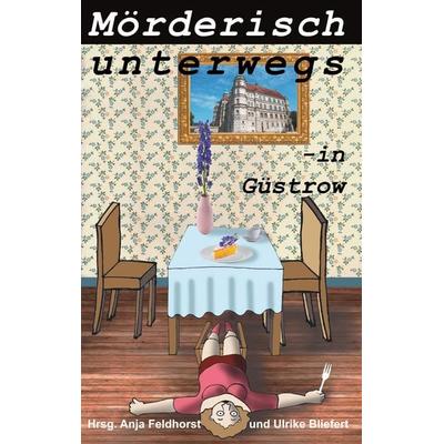 Mörderisch unterwegs - in Güstrow, Taschenbuch von , BoD – Books on Demand, 978-3-7504-0974-3