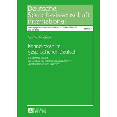 Konnektoren im gesprochenen Deutsch, Gebundene Ausgabe von Giorgio Antonioli, Peter Lang GmbH, Internationaler Verlag der Wissenschaften,