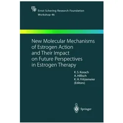 New Molecular Mechanisms of Estrogen Action and Their Impact on Future Perspectives in Estrogen Ther, Fachbücher von Alexander Hillisch, Kenneth S. Korach, Karl Heinrich Fritzemeier