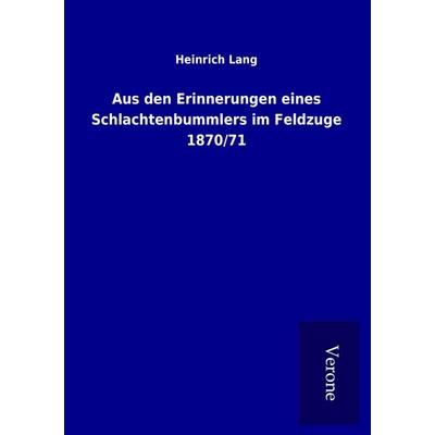 Aus den Erinnerungen eines Schlachtenbummlers im Feldzuge 1870/71, Taschenbuch von Heinrich Lang, BoD - Books on Demand