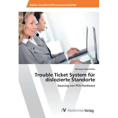 Trouble Ticket System für dislozierte Standorte, Taschenbuch von Michaela Maierhofer, AV Akademikerverlag, 978-3-330-51333-4