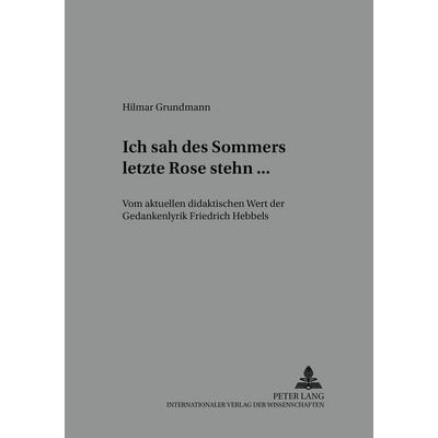 «Ich sah des Sommers letzte Rose stehn ...», Taschenbuch von Hilmar Grundmann, Peter Lang GmbH, Internationaler Verlag der Wissenschaften,