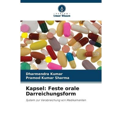 Kapsel: Feste orale Darreichungsform, Taschenbuch von Dharmendra Kumar,Pramod Kumar Sharma, Verlag Unser Wissen, 978-620-0-72752-7