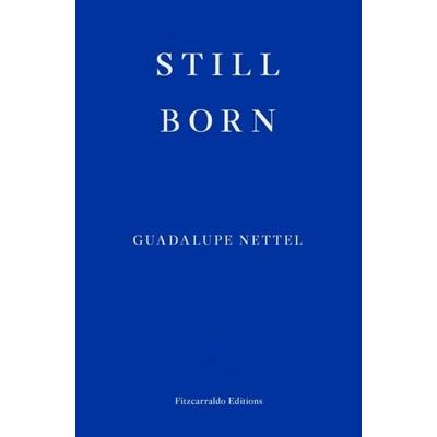 Still Born, Taschenbuch von Guadalupe Nettel, Fitzcarraldo Editions, 978-1-913097-66-0