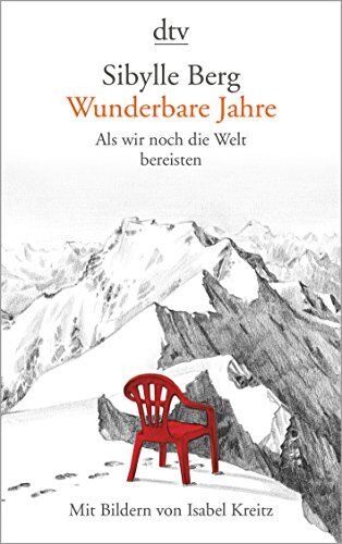 Sibylle Berg - Wunderbare Jahre: Als wir noch die Welt bereisten Mit Bildern von Isabel Kreitz - Preis vom 10.10.2026 11:48:34 h