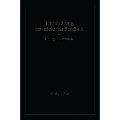 Die Prüfung der Elektrizitäts-Zähler, Taschenbuch von -Ing. Karl Schmiedel, Springer Berlin, 978-3-662-32313-7