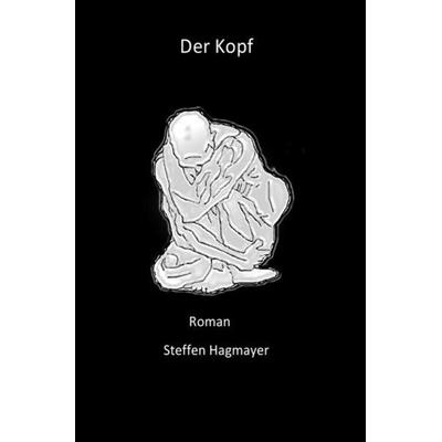 Der Kopf, Taschenbuch von Steffen Hagmayer, Epubli, 978-3-7418-1518-8