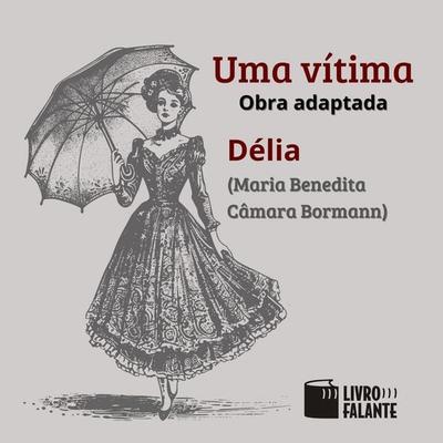 Uma vítima - Délia,Maria Benedita Câmara Bormann, Audio, 9786585950817