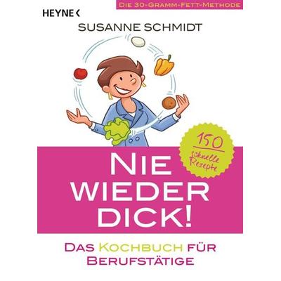 Nie wieder dick – Das Kochbuch für Berufstätige, Taschenbuch von Susanne Schmidt, Heyne, 978-3-453-85589-2