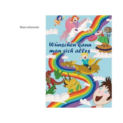 Wünschen kann man sich alles, Gebundene Ausgabe von Dean Lobenwein, Utzverlag GmbH, 978-3-8316-2376-1