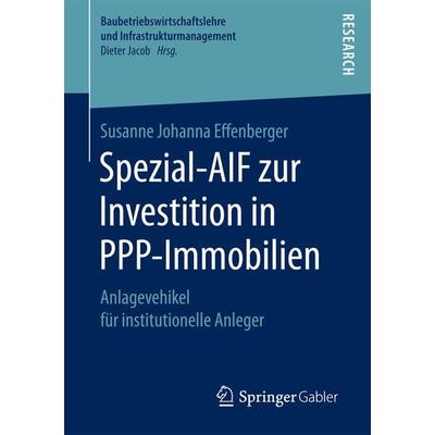 Spezial-AIF zur Investition in PPP-Immobilien, Taschenbuch von Susanne Johanna Effenberger, Springer Fachmedien Wiesbaden GmbH, 978-3-658-16499-7