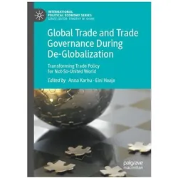 Global Trade and Trade Governance During De-Globalization, Fachbücher von Eini Haaja, Anna Karhu