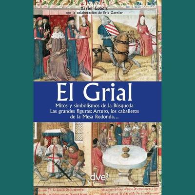 El grial. Mitos y simbolismos de la Búsqueda. Las grandes figuras: Arturo, los caballeros de la Mesa Redonda… - Xavier Coadic, Audio, 9798894056012