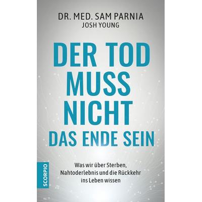 Der Tod muss nicht das Ende sein, Taschenbuch von Sam Parnia,Josh Young, Scorpio Verlag