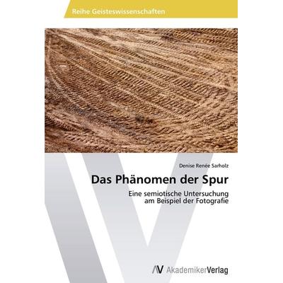 Das Phänomen der Spur, Taschenbuch von Denise Renée Sarholz, AV Akademikerverlag, 978-3-639-41421-9