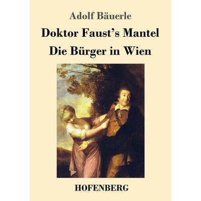 Doktor Faust's Mantel / Die Bürger in Wien, Taschenbuch von Adolf Bäuerle, Hofenberg, 978-3-7437-1567-7