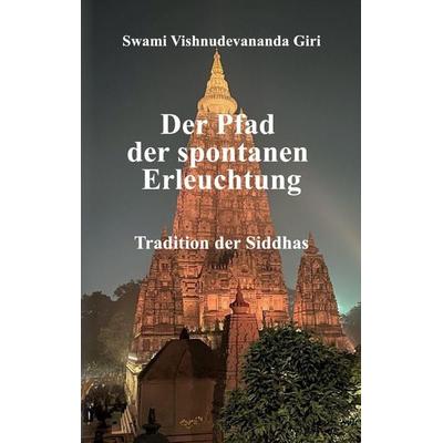 Der Pfad der spontanen Erleuchtung, Taschenbuch von Swami Vishnudevananda Giri, Tredition, 978-3-347-98367-0