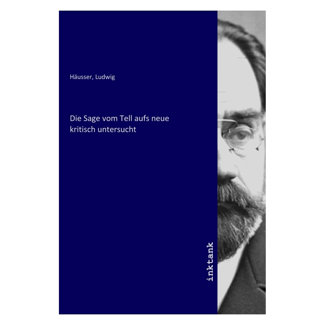 Inktank Publishing Die Sage vom Tell aufs neue kritisch untersucht (Deutsch, 2021) (56226487)