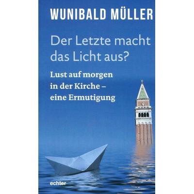 Der Letzte macht das Licht aus?, Taschenbuch von Wunibald Müller, Echter, 978-3-429-04392-6