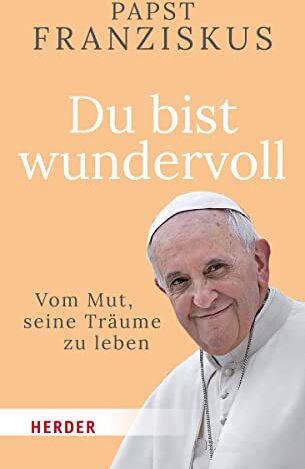Franziskus, Papst Papst - Du bist wundervoll: Vom Mut, seine Träume zu leben - Preis vom 04.10.2026 03:51:26 h